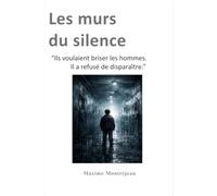 Les murs du silence: Roman inspiré de la Roumanie communiste et de l’expérience de Pitești