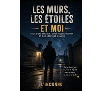 LES MURS, LES ÉTOILES ET MOI: Récit d'une enfance, d'une reconstruction et d'un héritage d'amour