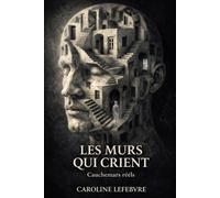 LES MURS QUI CRIENT: Cauchemars réels (LES PRISONNIERS DE L'ESPRIT)
