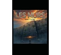 LES MURS: Tome 1:Le Mur (Saga Les Murs)