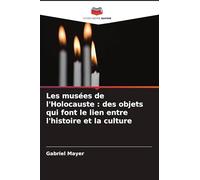 Les musées de l'Holocauste: des objets qui font le lien entre l'histoire et la culture