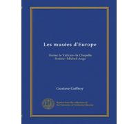 Les musées d'Europe: Rome: le Vatican--la Chapelle Sixtine--Michel-Ange