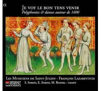 Les Musiciens de Saint-Julien - Je Voy Le Bon Tens Venir: Polifonías Y Danzas En Torno A 1400 / Les Musiciens De Saint-Julien. François Lazarevitch, Director