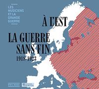 Les Musiciens et La Grande Guerre Vol.35 : À LEst La Guerre sans fin 1918-1923