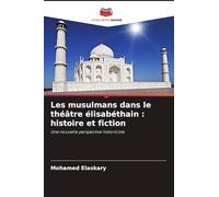Les musulmans dans le théâtre élisabéthain: histoire et fiction