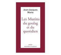 Les mutins du goulag et du quotidien: Suivi d'une chronologie des principaux événements de l'histoire de l'URSS