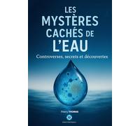 Les Mystères Cachés de L'eau: Scandales, thérapies naturelles et révélations sur l'eau en France