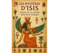 Les Mystères d’Isis: Guide de la Magie Sexuelle Isiaque