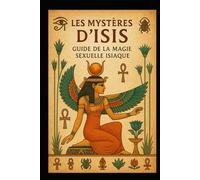 Les Mystères d’Isis: Guide de la Magie Sexuelle Isiaque: Ce que nous choisissons d’aimer