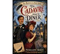 Les mystéres de la belle époque Tome 1 : un cadavre pour le dîner: Un cosy mystery historique drôle, élégant et délicieusement mystérieux, porté par un couple d’aristocrates irrésistible