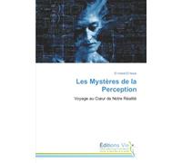 Les Mystères de la Perception: Voyage au Cœur de Notre Réalité