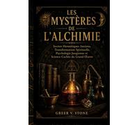 Les Mystères De L'alchimie: Secrets Hermétiques Anciens, Transformation Spirituelle, Psychologie Jungienne et Science Cachée du Grand Œuvre