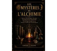 Les Mystères De L'alchimie: Secrets Hermétiques Anciens, Transformation Spirituelle, Psychologie Jungienne et Science Cachée du Grand Œuvre