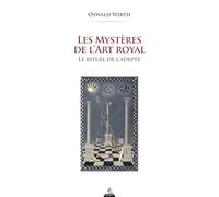 Les mystères de l'Art Royal: Rituel de l'adepte