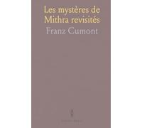 Les mystères de Mithra revisités: Une étude complète du mithriacisme, de son art et de son rôle politique dans l’Empire romain