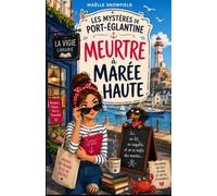 Les Mystères de Port-Églantine : Meurtre à marée haute: Une enquête cosy à Port-Églantine entre phare abandonné, manuscrit meurtrier et secrets de famille
