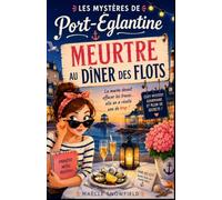Les Mystères de Port-Églantine : Meurtre au Dîner des Flots: La marée devait effacer les traces… elle en a révélé une de trop. Plongez dans une ... chaque marée rapproche la vérité du rivage.