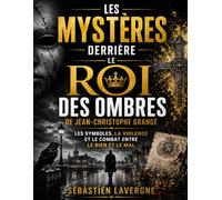 Les Mystères Derrière Le Roi des ombres de Jean-Christophe Grangé: Les Symboles, La Violence Et Le Combat Entre Le Bien Et Le Mal