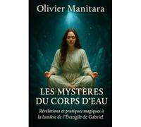 Les mystères du corps d'eau: Révélations et pratiques magiques à la lumière de l'Evangile de Gabriel: 1 (Art de vivre essenien)