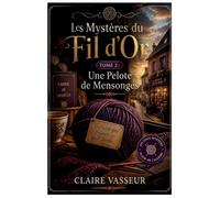 Les Mystères du Fil d'Or- Tome 2: Cozy Mystery Tricot : Mystère, trahison et secrets de famille dans une enquête haletante au c¿ur d'un village de montagne