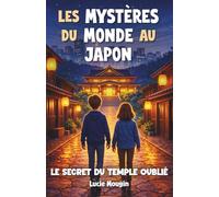 Les Mystères du Monde au Japon : Le Secret du Temple Oublié: Livre pour enfant de 8 à 12 ans - Roman jeunesse d’aventure et de mystère