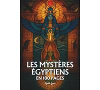 Les mystères égyptiens: Les principes fondamentaux en 100 pages