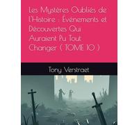 Les Mystères Oubliés de l'Histoire : Événements et Découvertes Qui Auraient Pu Tout Changer ( TOME 10 )