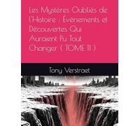 Les Mystères Oubliés de l'Histoire : Événements et Découvertes Qui Auraient Pu Tout Changer ( TOME 11 )