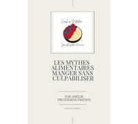 les mythes alimentaires, manger sans culpabiliser