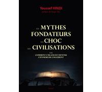 Les mythes fondateurs du choc des civilisations: Ou comment l'Islam est devenu l'ennemi de l'Occident