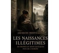 Les Naissances illégitimes en France et dans quelques pays de l'Europe: Une analyse statistique des naissances illégitimes en France au XIXe siècle ... influençant ces tendances démographiques