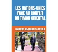 LES NATIONS-UNIES FACE AU CONFLIT DU TIMOR ORIENTAL (Collection ALPHA - OMEGA A et Ω International University Network)