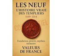 LES NEUF: L'HISTOIRE VRAIE DES TEMPLIERS 1119-1314