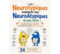 Les Neurotypiques expliqués aux NeuroAtypiques et vice et versa: Le guide ultime pour comprendre les interactions sociales (illustré en couleur)
