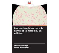 Les neutrophiles dans la santé et la maladie. 2e édition