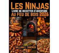 Les Ninjas Livre de recettes d'aventure au feu de bois 2026: Cuisine gastronomique pour terrasses, camping-cars et jardins - maîtrisez votre four ... une nutrition intelligente pour la vraie vie)