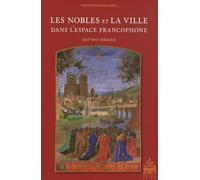 Les nobles et la ville dans l'espace francophone (XIIe-XVIe siècles)
