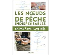 Les noeuds de pêche indispensables - en pas-à-pas illustrés (L'Essentiel des noeuds)