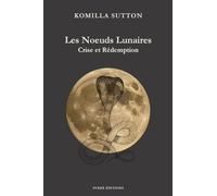 Les noeuds lunaires: Crise et rédemption (L'astrologie Védique par Komilla Sutton)
