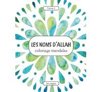 Les Noms d’Allah - Coloriage Mandalas pour Enfants et Adultes - Tome 1: Découvrir et colorier les beaux Noms d’Allah