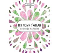 Les Noms d’Allah - Coloriage Mandalas pour Enfants et Adultes - Tome 2: Découvrir et colorier les beaux Noms d’Allah
