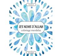 Les Noms d’Allah - Coloriage Mandalas pour Enfants et Adultes: Tome 3 : Découvrir et colorier les beaux Noms d’Allah