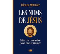 Les noms de Jésus: Mieux le connaître pour mieux l'aimer