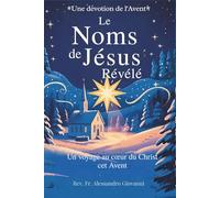 Les Noms de Jésus Révélés: Un recueil de dévotion pour l'Avent: Un voyage au cœur du Christ pendant l'Avent (Sixfold Grace: A Devotional Journey Across Languages)