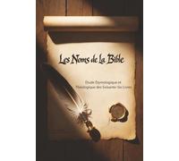 Les noms de la Bible: Étude Étymologique et Théologique des Soixante-Six Livres