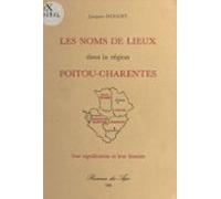 Les Noms De Lieux Dans La Région Poitou-charentes : Leur Signification