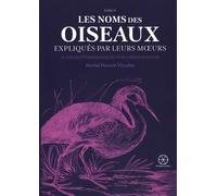 Les noms des oiseaux expliqués par leurs moeurs ou Essais étymologiques sur l'ornithologie: Tome 2