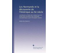 Les Normands et la découverte de l'Amérique au Xe siècle: contribution à l'étude des relations qui ont existé entre l'Europe et les continents transatlantiques avant Christophe Colomb