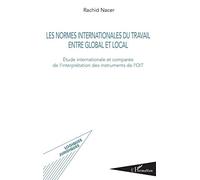 Les normes internationales du travail entre global et local: Etude internationale et comparée de l'interprétation des instruments de l'OIT