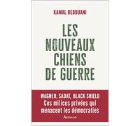 Les Nouveaux Chiens de guerre: Ces milices privées qui menacent les démocraties